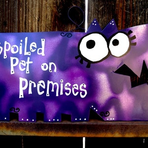 Spoiled Pets Signs Spoiled Dogs, Cats, Rats or Create Your Own Metal Custom Sign image 6