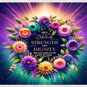 May include: A colorful floral wreath with a purple, pink, and blue color scheme. The wreath has a quote in the center that reads "She is clothed with strength and dignity. She can laugh at the days to come. Proverbs 31:25"