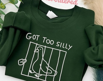 Got too silly unisex Crewneck goose shirt meme t shirt Silly Goose Shirt Goose Sweatshirt silly goose birthday Funny Animal shirt Funny Gift