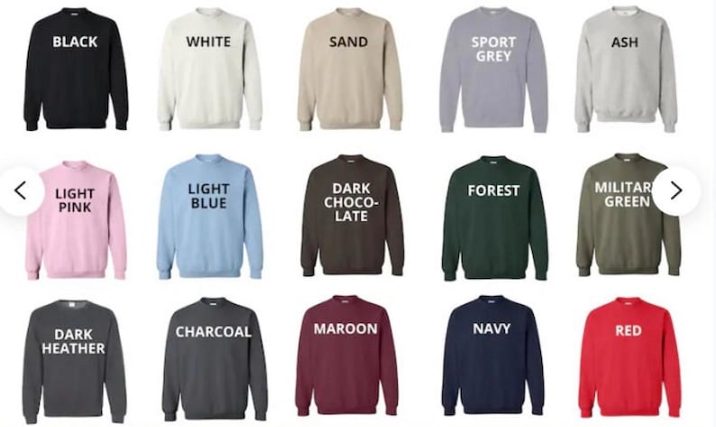 May include: A variety of crew neck sweatshirts in different colors, including black, white, sand, sport grey, ash, light pink, light blue, dark chocolate, forest, military green, dark heather, charcoal, maroon, navy, and red. Each sweatshirt has a white text label with the color name.
