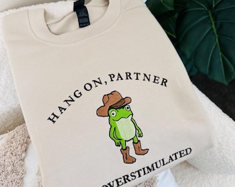 Embroidered  Funny Frog Hoodie Jumper, Cowboy Frog Unhinged Shirt, Weirdcore Gen Z Crewneck sweatshirt,Hang on Partner i am overstimulated