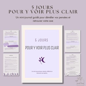 May include: A digital journal with the text "5 JOURS POUR Y VOIR PLUS CLAIR" in a soft purple color. The journal is designed to help users clarify their thoughts and find their center. The image includes additional pages.