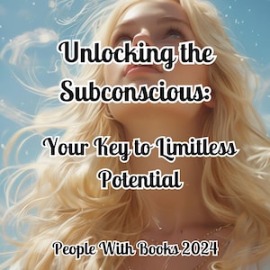 May include: A woman with long blonde hair looks up at the sky with a dreamy expression. The text "Unlocking the Subconscious: Your Key to Limitless Potential" is superimposed on the image. The text "People With Books 2024" is at the bottom of the image.