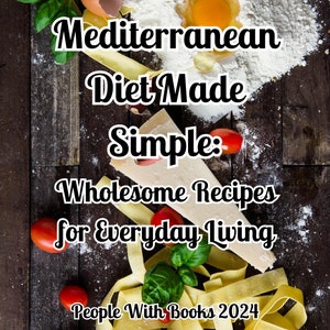 Mediterranean Diet Made Simple. Wholesome Recipes for Everyday Living