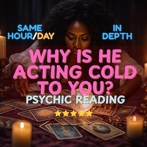 May include: An image of a psychic reading with a woman surrounded by tarot cards, candles, and a crystal ball. Text reads "WHY IS HE ACTING COLD TO YOU? PSYCHIC READING" with additional text "SAME HOUR/DAY" and "IN DEPTH".