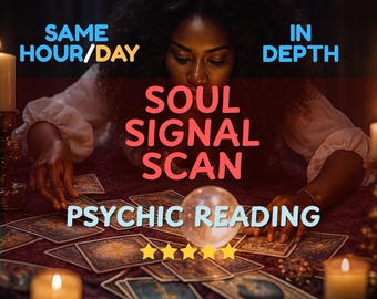 May include: An image of a psychic reading with a woman, tarot cards, a crystal ball, and lit candles. Text on the image reads "Soul Signal Scan" and "Psychic Reading". The image also includes the text "Same Hour/Day" and "In Depth".