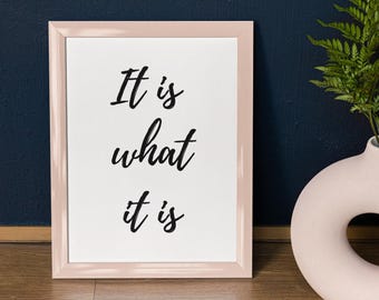 positive print quote It Is What It Is Unframed Black and White Typography Inspirational Minimalist Poster Graphic Print Quirky Print