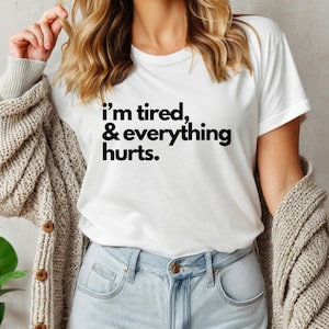 I&#39;m Tired and Everything Hurts Unisex Tee, Chronic Illness Tshirt, Recovery Shirt Funny
