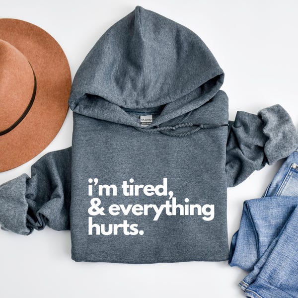 I'm Tired and Everything Hurts Unisex Hoodie | Chronic Illness Hoodie