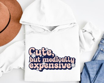 Funny Chronic Illness Hoodie, But Medically Expensive Sweatshirt
