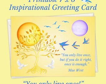 May include: A 7" x 5" printable inspirational greeting card with a yellow background. The card features a golden tree, birds, and a quote by Mae West: "You only live once, but if you do it right, once is enough."