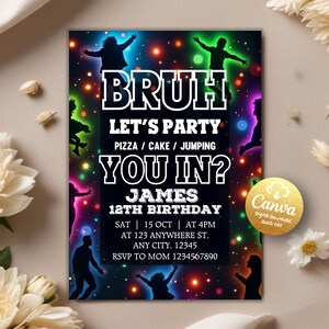 May include: A neon-colored birthday party invitation with a black background and silhouettes of people jumping. The text reads "Bruh Let's Party Pizza/Cake/Jumping You In? James 12th Birthday Sat | 15 Oct | At 4pm At 123 Anywhere St, Any City, 12345 RSVP to Mom 1234567890".