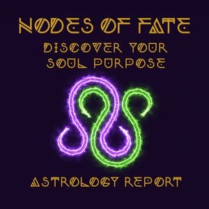 May include: A graphic with the text "NODES OF FATE" and "DISCOVER YOUR SOUL PURPOSE" in gold lettering on a dark blue background. A green and purple infinity symbol is in the center of the graphic. The text "ASTROLOGY REPORT" is at the bottom of the graphic in gold lettering.