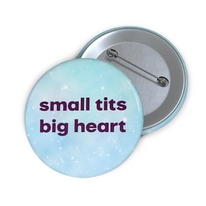 Small Tits Big Heart Pin Button