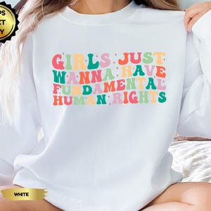 Girls Just Wanna Have Fundamental Human Rights Sweatshirt, Pro Choice, Feminism Top, Womens Rights Sweatshirt, Equality Clothing