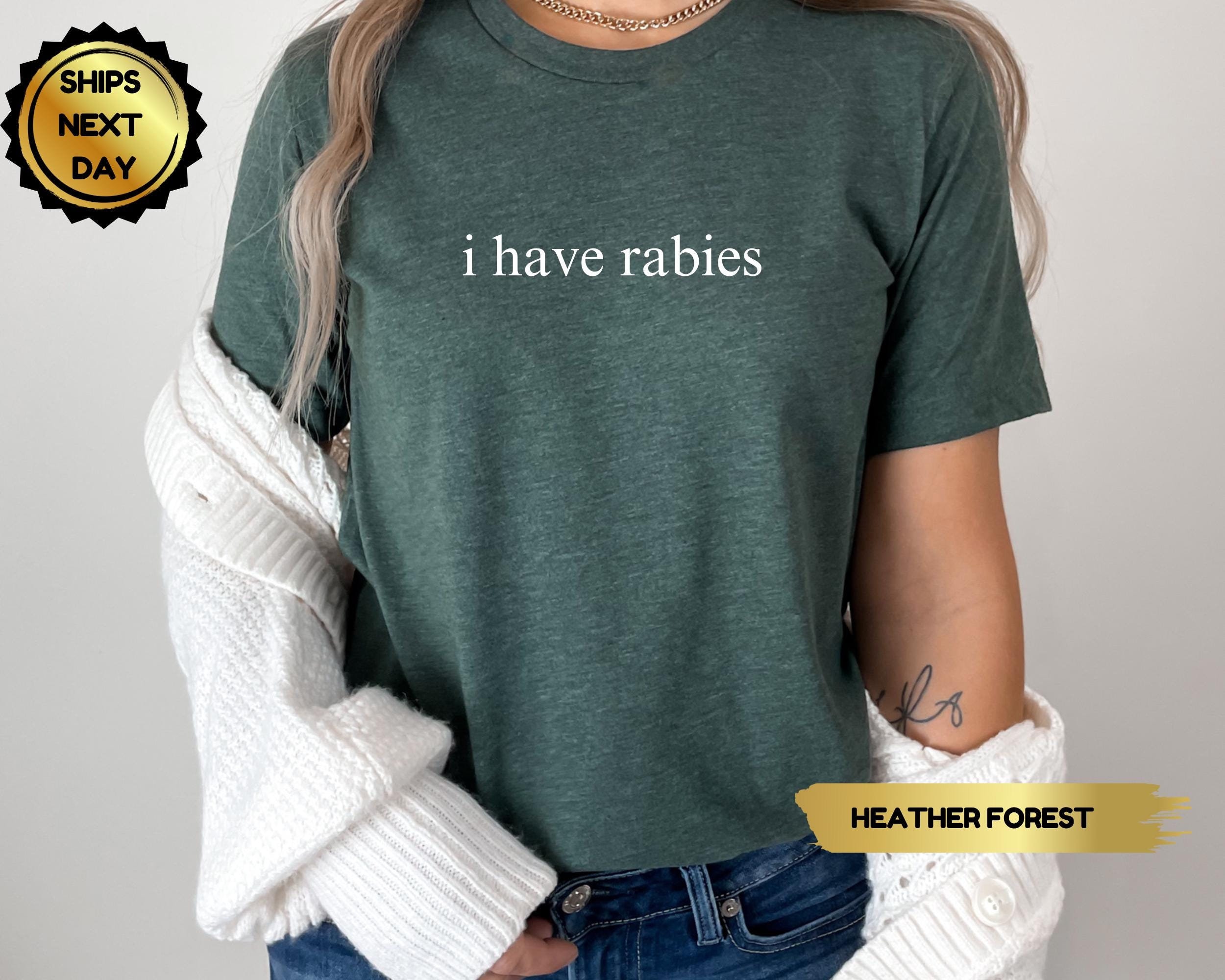 I Have Rabies Shirt, Sarcasm Shirt, Weird Dark Humor Shirt, Sarcastic Womens Tshirt, Funny Humor Shirt, Unhinged Meme Shirt