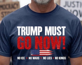 Camiseta Trump debe irse ya, Camiseta anti-Trump, Camiseta de protesta en EE. UU., Camiseta con mensaje político, Camiseta No ICE No Wars No Lies No Kings, Camiseta de resistencia