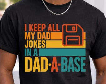 I Keep All My Dad Jokes In A Dad-a-base T-Shirt, Father's Day Shirt, Gift for Best Dad Tee