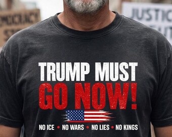 Camiseta Comfort Colors® Trump Must Go Now, Camiseta anti-Trump, Camiseta de protesta en EE. UU., Camiseta con mensaje político, Camiseta No ICE No Wars No Lies No Kings