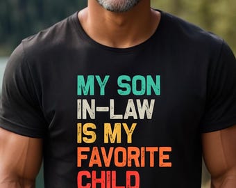 My Son In Law Is My Favorite Child Shirt, Mother In-Law Gift, Funny Fathers Day Shirt, Father's Day Gift, Father In-Law Gift, Mom's Favorite