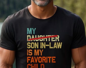 My Son In Law Is My Favorite Child Shirt, Mother In-Law Gift, Funny Fathers Day Shirt, Father's Day Gift, Father In-Law Gift, Mom's Favorite