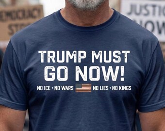 Camiseta Trump debe irse ya, Camiseta anti-Trump, Camiseta de protesta en EE. UU., Camiseta con mensaje político, Camiseta No ICE No Wars No Lies No Kings, Camiseta de resistencia