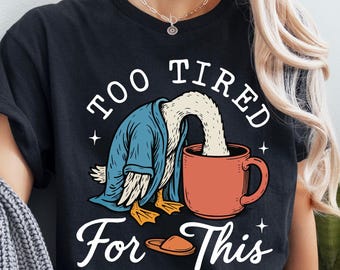Too Tired for This Shirt, Funny Goose Shirt, Tired Mom Tee, Introvert Shirt, Relatable Humor Tee, Cute Animal Shirt