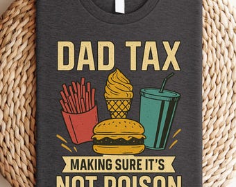 Dad Tax Making Sure It's Not Poison, Funny Men T-Shirt, Sarcastic Humor, Father’s Day Shirts, Funny Dad Jokes Shirt, Perfect Dad Humor Gift