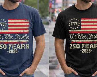 We The People T-Shirt, 250th Anniversary Celebration, Independence Day Shirt, Patriotic Shirt For Man, Vintage USA Flag Gift, 1776 Flag
