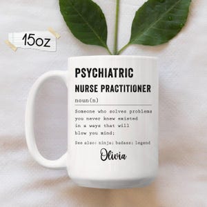 Psychiatric Nurse Practitioner Gift for Men and Women l For Birthday, Appreciation, Thank You Gift, A Personalized Custom Name Coffee Mug image 2
