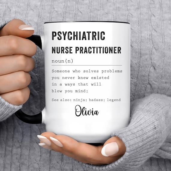 Psychiatric Nurse Practitioner Gift for Men and Women l For Birthday, Appreciation, Thank You Gift, A Personalized Custom Name Coffee Mug