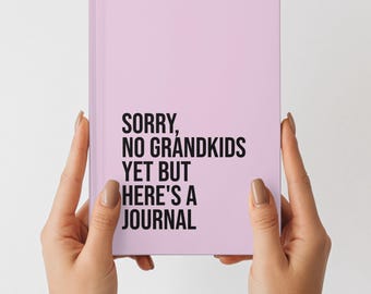 Still No Grandkids, Mom Journal, Funny Mothers Day Gift from Daughter, Hardcover Notebook, Funny Parent Gift, Gag Gifts for Mom, LOL