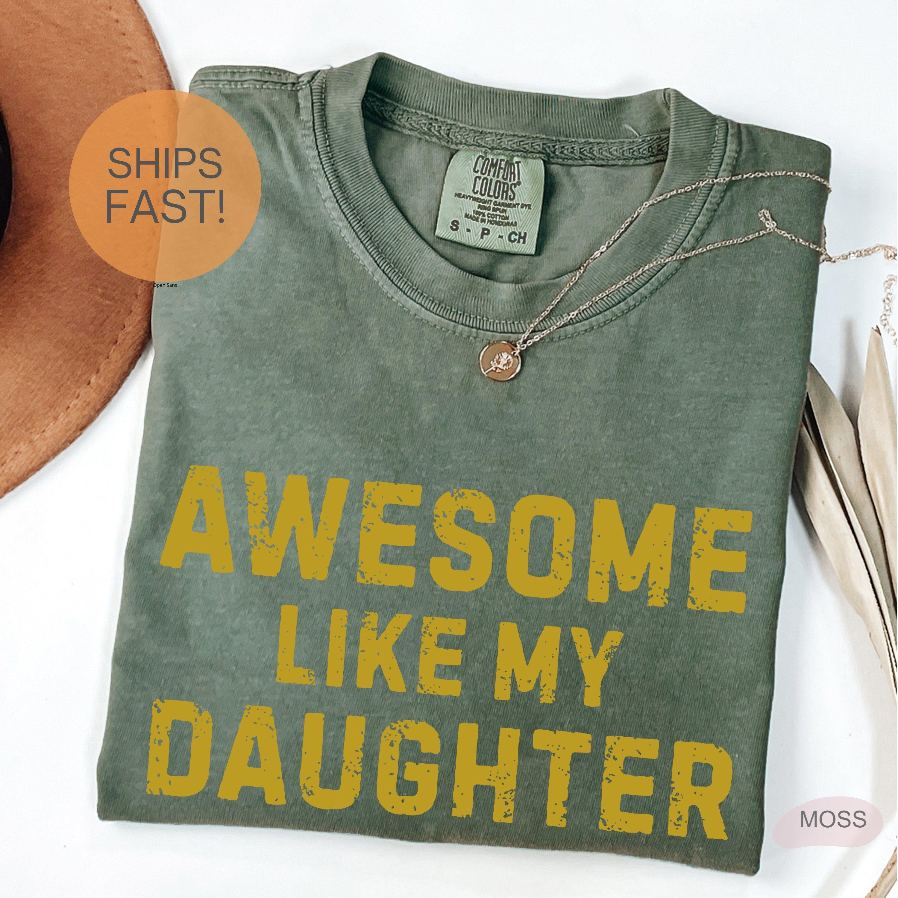 Awesome Like My Daughter Comfort Colors Father's Day Tee, Dad Birthday-Christmas Shirt, Daddy Distressed Tshirt, Daughter Gift for Dad-Funny