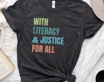 Literacy and Justice for all Shirt, Reading Shirt, Bookish Shirt, Equality Shirt, Literacy Shirt, Democracy Shirt, Book Club Tee