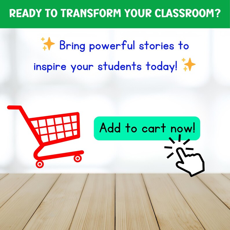 May include: A red shopping cart icon with the text "Add to cart now!" in a green button with a white hand icon pointing at the button. The text "Bring powerful stories to inspire your students today!" is above the cart icon.