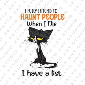 May include: A black and white cartoon cat with yellow eyes and a mischievous expression. The cat is sitting on a white surface and has a thought bubble above its head. The thought bubble contains the text "I fully intend to haunt people when I die. I have a list."