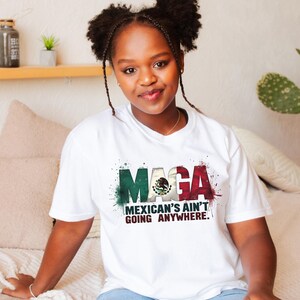 Mexicans Ain&#39;t Going Anywhere - MAGA Immigration Shirt, Daughter of Immigrants Shirts, Latina Power T-Shirt, Protest Shirt, Equality Tee