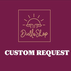 May include: A burgundy background with a gold logo featuring a sun design and the text "Diella Shop" in cursive. Below, the words "CUSTOM REQUEST" are displayed in bold, white capital letters.