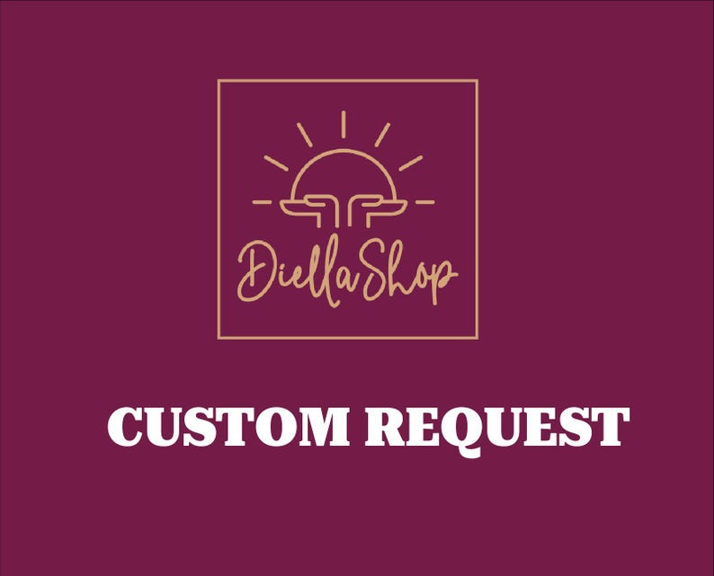 May include: A burgundy background with a gold logo featuring a sun design and the text "Diella Shop" in cursive. Below, the words "CUSTOM REQUEST" are displayed in bold, white capital letters.
