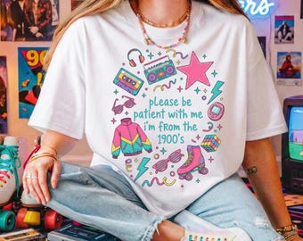 Please Be Patient With Me I'm From The 1900's T-shirt, Retro 90's Shirt, Funny Graphic Tee, Funny Retro Shirt, Meme Graphic Shirt, Mom Shirt