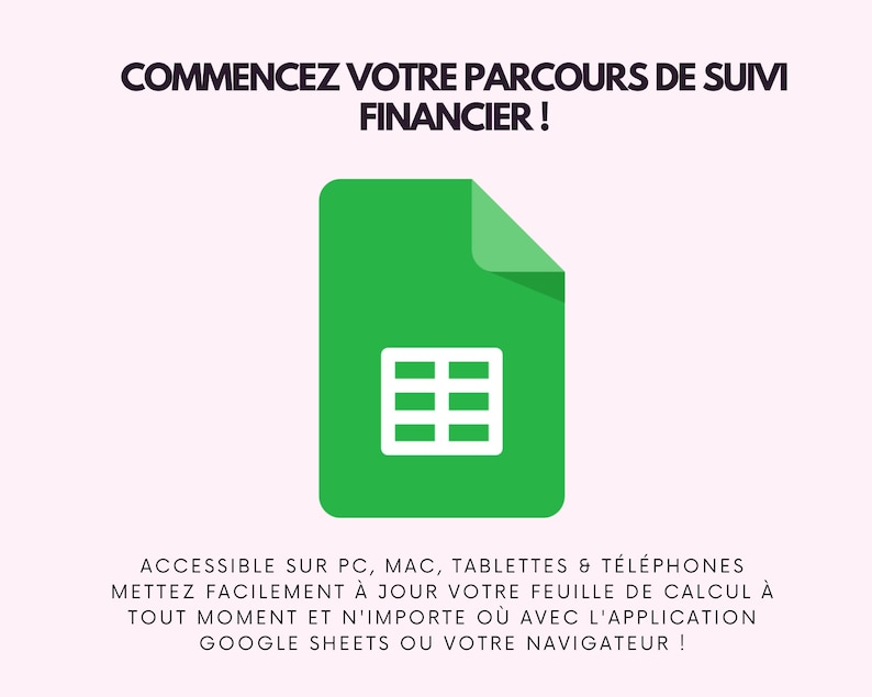 May include: A green document icon with a white spreadsheet grid, set against a light pink background. The text at the top reads, "COMMENCEZ VOTRE PARCOURS DE SUIVI FINANCIER!" and below, "ACCESSIBLE SUR PC, MAC, TABLETTES & T&Eacute;L&Eacute;PHONES..."