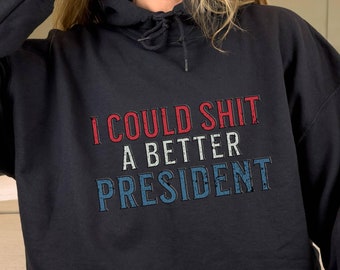 I Could Shirt A Better President Hoodie,Anti Trump Hoodie,Fuck Trump Shirt,I Didn&#39;t Vote For Him,Feminist Shirt,Trump Sucks Shirt,Anti Maga