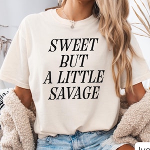 Sweet But A Little Savage Shirt,Sassy Quote Tee,Funny Graphic T Shirt,Hot Girl Energy Shirt,Trendy Gift For Her,Baddie Vibes Tee