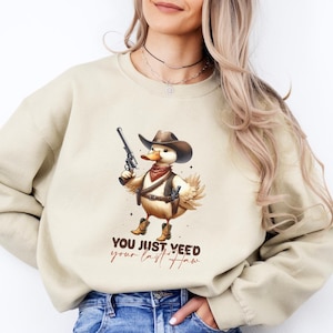 You Just Yee&#39;d Your Last Haw Sweatshirt,Funny Duck Shirt,Duck Cowboy Shirt,Last Haw Shirt,Funny Cowboy Shirt,Funny Cowgirl Shirt