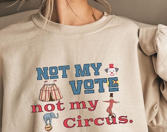 Not My Vote Not My Circus Shirt,Anti Trump Shirt,Fuck Trump Shirt,I Didn&#39;t Vote For Him,Feminist Shirt,Trump Sucks Shirt,Anti Maga
