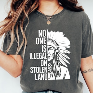 No One Is Illegal on Stolen Land Shirt,Anti Trump Shirt,Anti Trump Quotes,Resist Shirt,Human Rights Shirt,Comfort Colors,Indigenous Rights