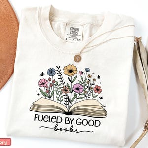 Book Lover Shirt,Fueled By Good Books Tee,Reading Shirt For Women,Floral Book T Shirt,Comfort Colors Reader Tee,Librarian Gift Shirt