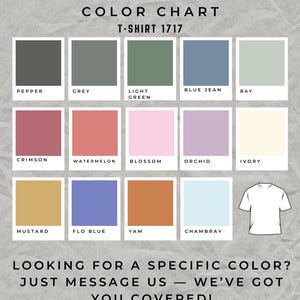 May include: Color chart for t-shirts with 12 different color swatches. The colors are: Pepper, Grey, Light Green, Blue Jean, Bay, Crimson, Watermelon, Blossom, Orchid, Ivory, Mustard, Flo Blue, Yam, Chambray. The text "COMFORT COLORS COLOR CHART T-SHIRT 1717" is at the top of the chart. The text "LOOKING FOR A SPECIFIC COLOR? JUST MESSAGE US - WE'VE GOT YOU COVERED!" is at the bottom of the chart.