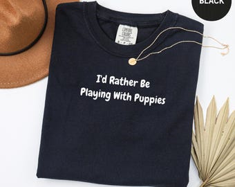 Camiseta Comfort Colors® "Prefiero estar jugando con cachorros", regalo para amantes de los perros, camiseta para mamás de cachorros, sudadera con cuello redondo para amantes de los animales, camiseta divertida para dueños de mascotas.