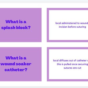 May include: Purple flashcards with the text "What is a splash block?" and "local administered to wound/incision before suturing" on one card and "What is a wound soaker catheter?" and "local diffuses out of catheter and this is pulled once securing sutures are cut" on the other card.